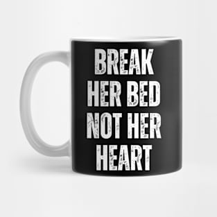 Break Her Bed Not Her Heart Mug